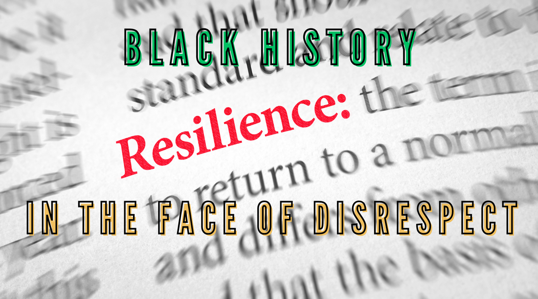 Black History Month 2025: Celebrating Resilience in the Face of Disrespect